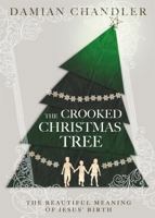 The Crooked Christmas Tree: The Beautiful Meaning of Jesus' Birth 1478918373 Book Cover