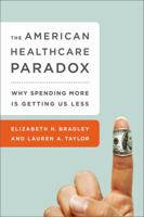 The American Health Care Paradox: Why Spending More is Getting Us Less 1610395484 Book Cover