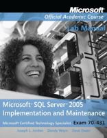 Exam 70-431 Microsoft SQL Server 2005 Implementation and Maintenance Lab Manual 0470111704 Book Cover