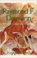 Raymond F. Dasmann: A Life in Conservation Biology 0738854034 Book Cover