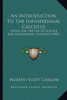 An Introduction to the Infinitesimal Calculus: Notes for the Use of Science 1436775043 Book Cover