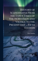 History of Scandinavia From the Early Times of the Northmen and Vikings to the Present day ... Fifth Edition 1024292711 Book Cover
