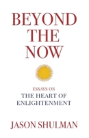 Beyond the Now: Essays on the Heart of Nonduality 0997220155 Book Cover