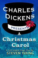 Charles Dickens Presents A Christmas Carol: A Full-Length Stage Play 1943416575 Book Cover