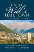 Uncle Will's Hail Town: A Long Journey 1776-1914 1524506699 Book Cover