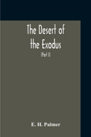 The Desert of the Exodus: Journeys on Foot in the Wilderness of the Forty Years' Wanderings: Undertaken in Connexion With the Ordnance Survey of Sinai, and the Palestine Exploration Fund; Volume 1 1361791381 Book Cover