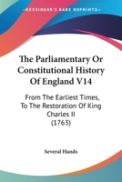 The Parliamentary Or Constitutional History Of England V14: From The Earliest Times, To The Restoration Of King Charles II 1168139724 Book Cover