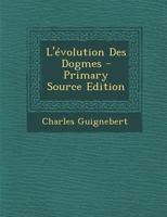 L'�volution Des Dogmes (Classic Reprint) 0270962247 Book Cover