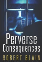 Perverse Consequences 1728853699 Book Cover