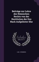 Beiträge zur Lehre des Römischen Rechts von der Restitution der Dos Nach Aufgelöster Ehe 1017076987 Book Cover