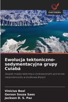 Ewolucja tektoniczno-sedymentacyjna grupy Cuiabá: Zwiazek miedzy tektonika a zlodowaceniem pod koniec neoproterozoiku w srodkowej Brazylii (Polish Edition) 6208748038 Book Cover