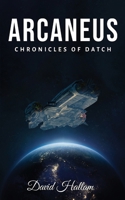 Arcaneus: Chronicles of Datch 1917238169 Book Cover