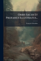 Orbis Sacer Et Profanus Illustratus... 1271889196 Book Cover