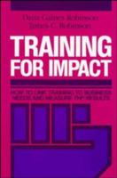 Training for Impact: How to Link Training to Business Needs and Measure the Results (Jossey Bass Business and Management Series) 1555421539 Book Cover