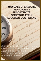 Manuale di crescita personale e produttività: strategie per il successo quotidiano: Gestisci il tempo, crea abitudini vincenti e aumenta la tua motivazione con metodi pratici. (Italian Edition) B0F2GNXB2F Book Cover