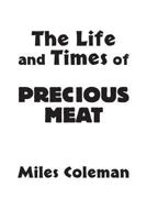 The Life and Times of Precious Meat 1941859682 Book Cover