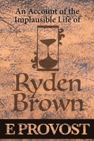 An Account of the Implausible Life of Ryden Brown 1647150000 Book Cover