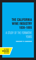 The California Wine Industry 1830–1895: A Study of the Formative Years 0520330641 Book Cover