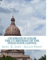 Celebrate in color the 125 Birthday of Texas State Capitol: Galley Proof 149521348X Book Cover