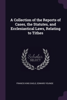 A Collection of the Reports of Cases, the Statutes, and Ecclesiastical Laws, Relating to Tithes: With a Copious Analytical Index 137796129X Book Cover