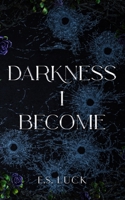 Darkness I Become: A Post-Apocalyptic Dark Romance 1738312283 Book Cover