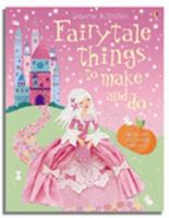 Fairytale Things To Make And Do 074606991X Book Cover