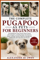 THE COMPLETE PUGAPOO AS PETS FOR BEGINNERS: Everything First-Time Owners Need to Know About Pugapoos, Including Puppy Development, House Training, ... Family Life, and Long-Term Care Success B0H6T1Q89X Book Cover