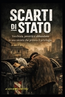 Scarti di Stato: Vecchiaia, povertà e abbandono in una società che premia il privilegio (Italian Edition) B0GTZ2MTBD Book Cover
