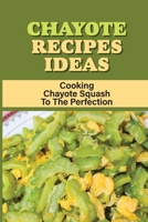 Chayote Recipes Ideas: Cooking Chayote Squash To The Perfection: Chayote With Tomato And Green Chile Recipe B099C14R3H Book Cover