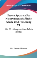 Neuere Apparate Fur Naturwissenschaftliche Schule Und Forschung V1: Mit 26 Lithographirten Tafeln (1882) 1160203199 Book Cover