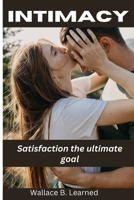 Intimacy: Satisfaction the ultimate goal B0BZF8WFSP Book Cover