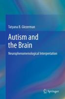 Autism and the Brain: Neurophenomenological Interpretation 1489998934 Book Cover