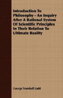 Introduction to Philosophy: An Inquiry After a Rational System of Scientific Principles in Their Relation to Ultimate Reality 0530481413 Book Cover