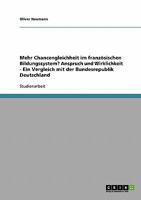 Mehr Chancengleichheit im franz�sischen Bildungssystem? Anspruch und Wirklichkeit - Ein Vergleich mit der Bundesrepublik Deutschland 3638803171 Book Cover