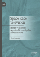 Space Race Television: Image Vehicles as Agents of (trans-)global Mediatisation 365843970X Book Cover