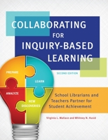 Collaborating for Inquiry-Based Learning: School Librarians and Teachers Partner For Student Achievement 159884850X Book Cover