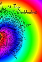 31 Tage Dankbarkeit: 31 Tage Dankbarkeit Tagebuch, A5 mit Anleitung, je Tag eine Seite, Meditation, Achtsamkeit, Affirmation, positives Denken, Selbstliebe, Erfolg 171031074X Book Cover