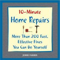 10-Minute Home Repairs: More Than 200 Fast, Effective Fixes You Can Do Yourself (10 Minute) 159233203X Book Cover