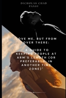 Love Me, But From Over There: A Guide to Keeping People at Arm’s Length (or Preferably, in Another Time Zone)" (Ruin Your Life Now) B0F23LQ6P2 Book Cover