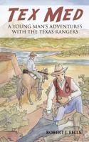 Tex Med: A Young Man’S Adventures with the Texas Rangers 1477287108 Book Cover