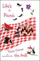 Life's a Picnic, Then Come the Ants 1432784412 Book Cover