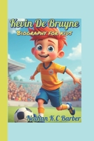 Kevin De Bruyne Biography for kids: The Wonderkid with the Golden Pass B0F4WXJ377 Book Cover
