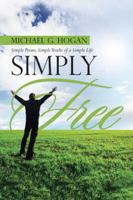 Simply Free: Simple Poems, Simple Truths of a Simple Life 1458221369 Book Cover