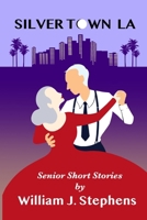 Silver Town LA: Senior Short Stories B0H5TKNVYW Book Cover