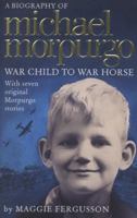 Michael Morpurgo: War Child to War Horse 0007531761 Book Cover