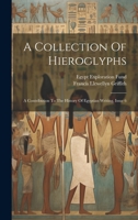 A Collection Of Hieroglyphs: A Contribution To The History Of Egyptian Writing, Issue 6 1021535370 Book Cover