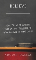Believe: How Can We Be Assured That We Are Considered to Have Believed in Him? [Jesus] 1973699923 Book Cover