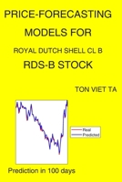 Price-Forecasting Models for Royal Dutch Shell Cl B RDS-B Stock B08NR9R4BV Book Cover