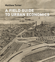 A Field Guide to Urban Economics 0262056240 Book Cover