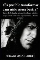 ¿Es posible transformar a un niño en una bestia?: Cerca de 3 décadas sobreviviendo en prisión. lo que nadie te cuenta, como se pierde un niño...y como evitarlo. (Spanish Edition) B0H1QLYZK6 Book Cover
